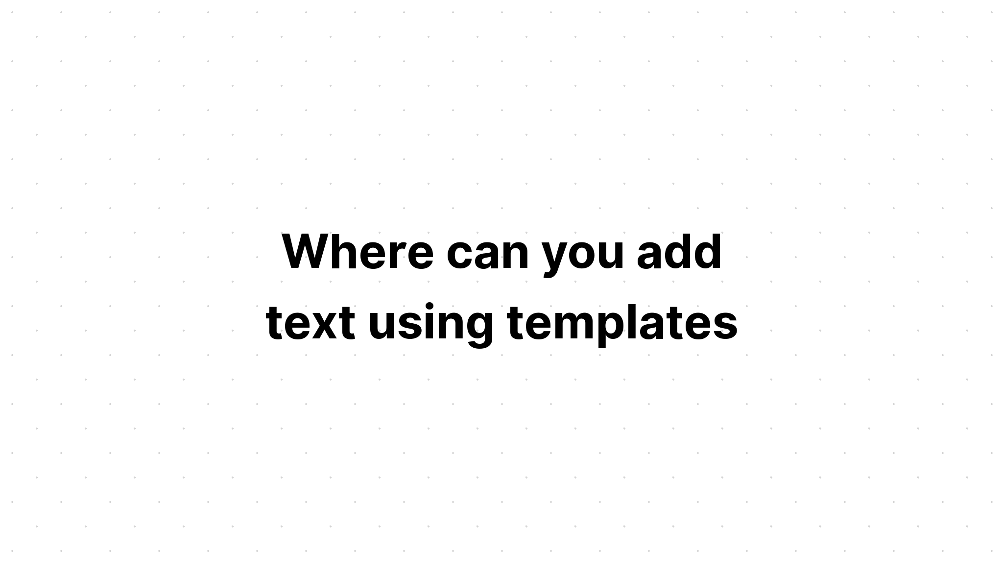 where-can-you-add-text-using-templates